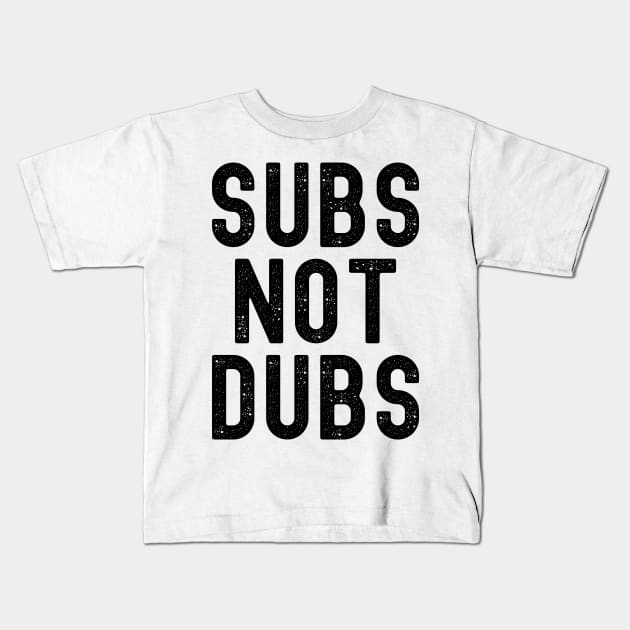 Funny Anime Merch - Subs Not Dubs Kids T-Shirt by Murray's Apparel